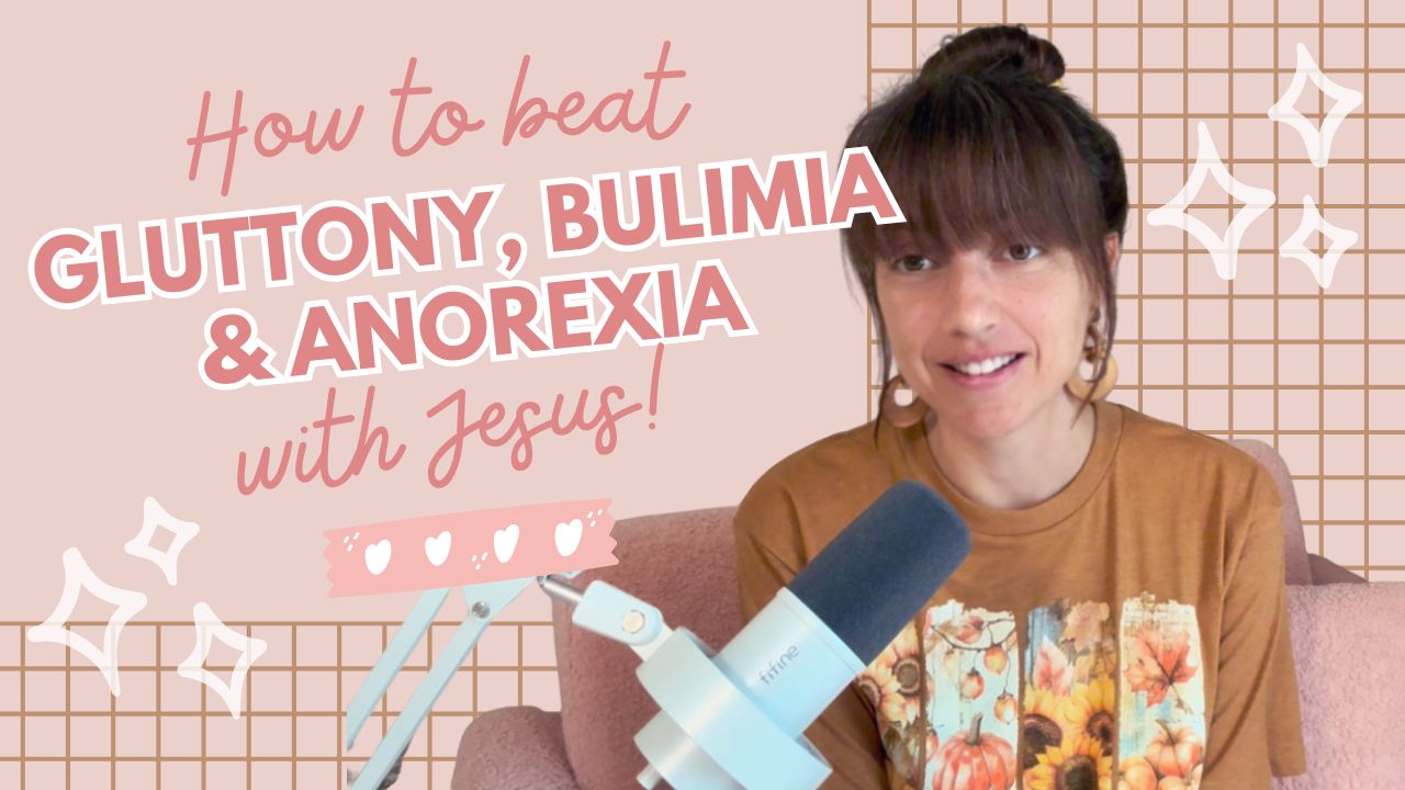 How to Beat Gluttony, Bulimia and Anorexia with Jesus